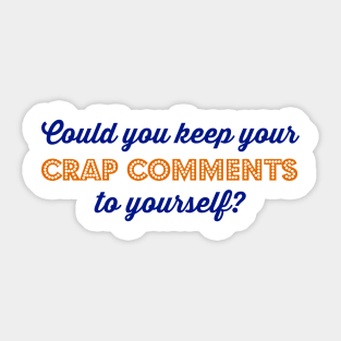 Could you keep your crap comments to yourself? Sticker